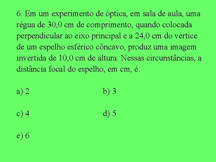 6. Em um experimento de óptica, em sala de aula, uma régua de 30,