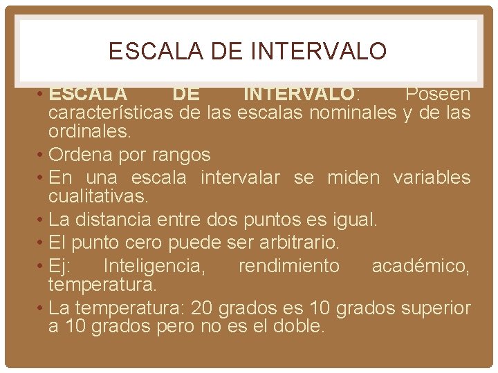 ESCALA DE INTERVALO • ESCALA DE INTERVALO: Poseen características de las escalas nominales y