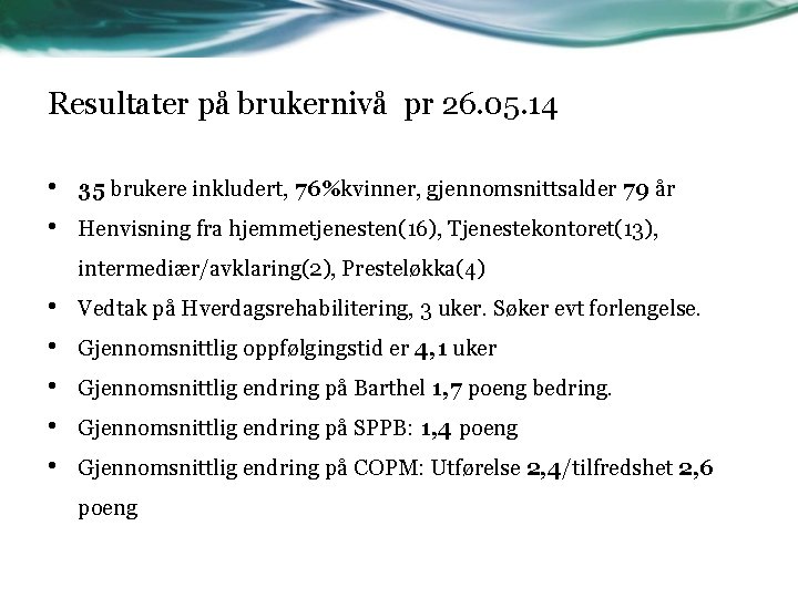 Resultater på brukernivå pr 26. 05. 14 • • 35 brukere inkludert, 76%kvinner, gjennomsnittsalder