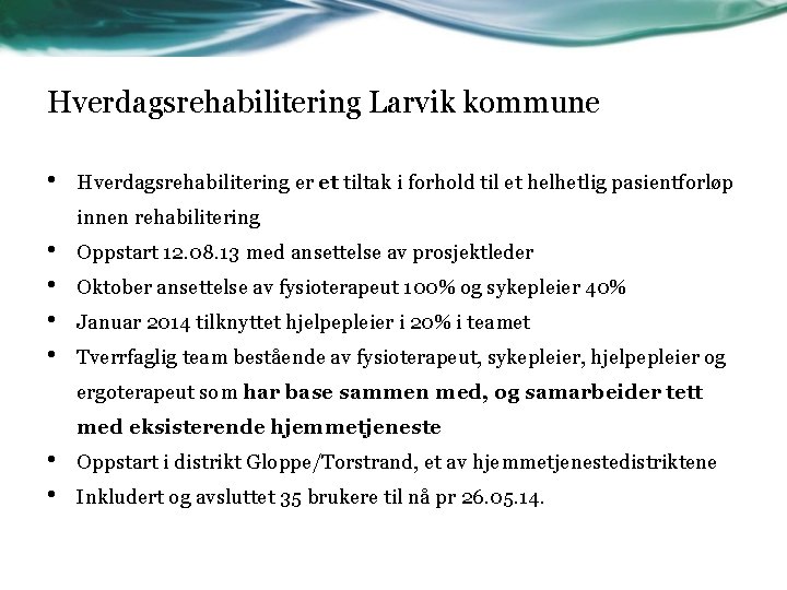 Hverdagsrehabilitering Larvik kommune • Hverdagsrehabilitering er et tiltak i forhold til et helhetlig pasientforløp