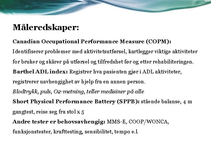 Måleredskaper: Canadian Occupational Performance Measure (COPM): Identifiserer problemer med aktivitetsutførsel, kartlegger viktige aktiviteter for