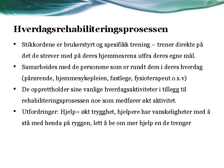 Hverdagsrehabiliteringsprosessen • Stikkordene er brukerstyrt og spesifikk trening – trener direkte på det de