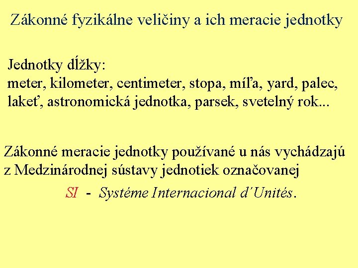 Zákonné fyzikálne veličiny a ich meracie jednotky Jednotky dĺžky: meter, kilometer, centimeter, stopa, míľa,