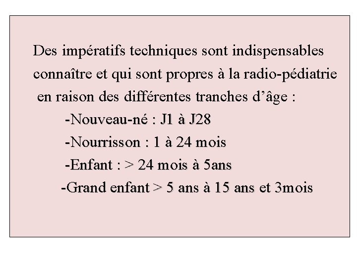 Des impératifs techniques sont indispensables connaître et qui sont propres à la radio-pédiatrie en