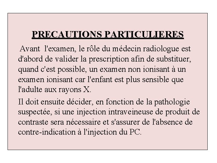 PRECAUTIONS PARTICULIERES Avant l'examen, le rôle du médecin radiologue est d'abord de valider la