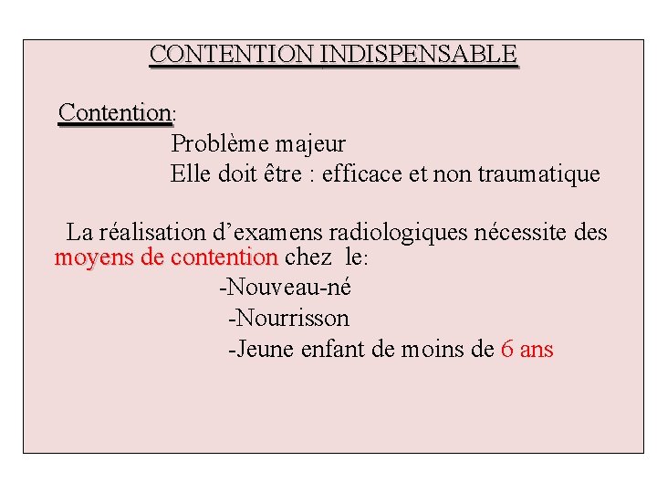 CONTENTION INDISPENSABLE Contention: Problème majeur Elle doit être : efficace et non traumatique La