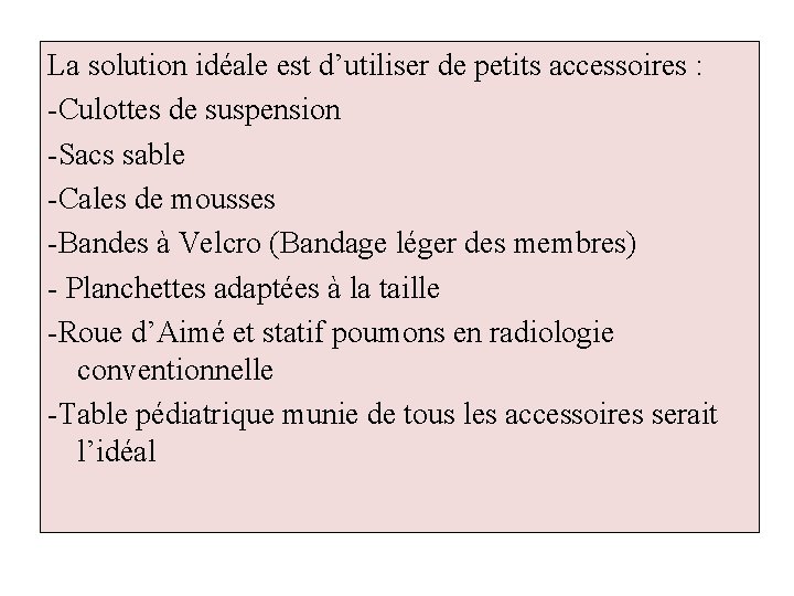 La solution idéale est d’utiliser de petits accessoires : -Culottes de suspension -Sacs sable