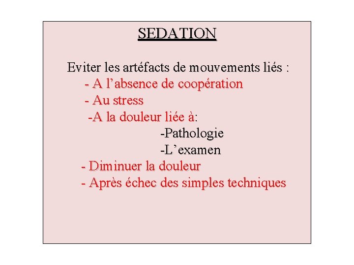 SEDATION Eviter les artéfacts de mouvements liés : - A l’absence de coopération -