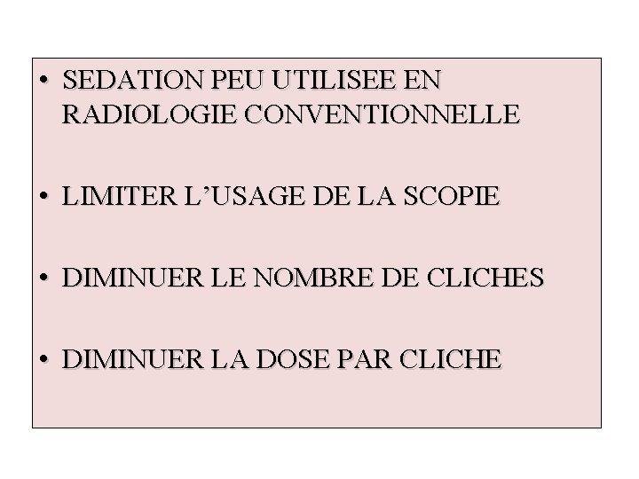  • SEDATION PEU UTILISEE EN RADIOLOGIE CONVENTIONNELLE • LIMITER L’USAGE DE LA SCOPIE