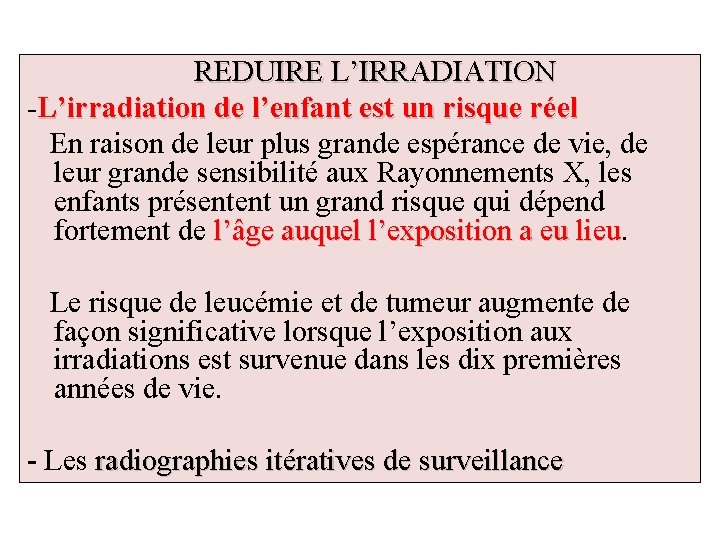 REDUIRE L’IRRADIATION -L’irradiation de l’enfant est un risque réel En raison de leur plus