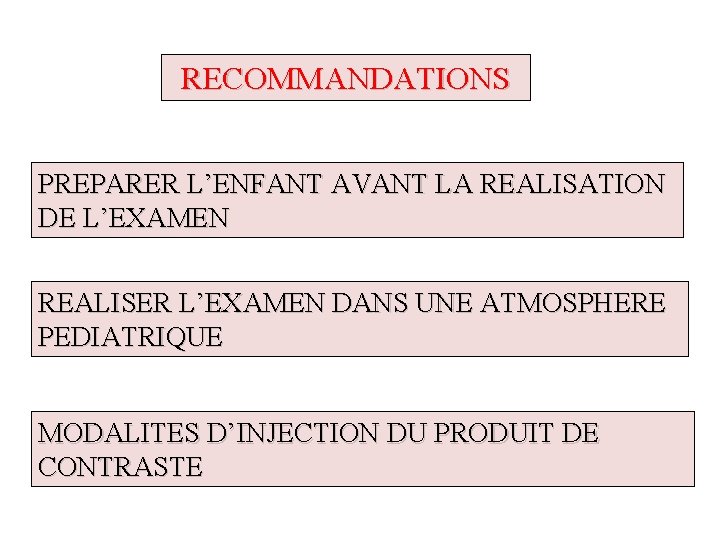 RECOMMANDATIONS PREPARER L’ENFANT AVANT LA REALISATION DE L’EXAMEN REALISER L’EXAMEN DANS UNE ATMOSPHERE PEDIATRIQUE