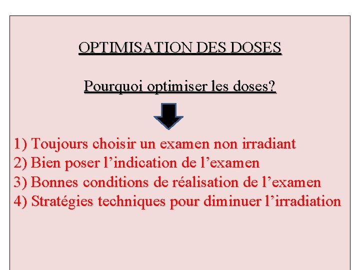 OPTIMISATION DES DOSES Pourquoi optimiser les doses? 1) Toujours choisir un examen non irradiant