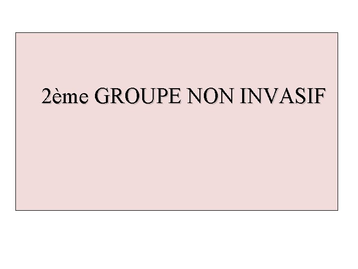 2ème GROUPE NON INVASIF 