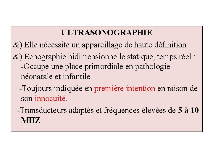 ULTRASONOGRAPHIE &) Elle nécessite un appareillage de haute définition &) Echographie bidimensionnelle statique, temps
