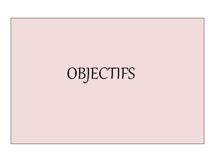 OBJECTIFS 