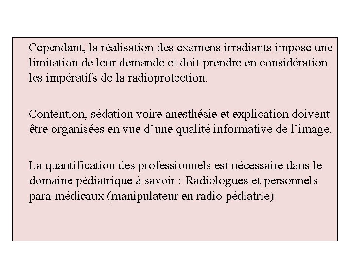 Cependant, la réalisation des examens irradiants impose une limitation de leur demande et doit