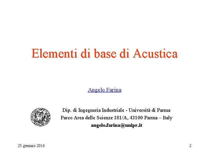 Elementi di base di Acustica Angelo Farina Dip. di Ingegneria Industriale - Università di