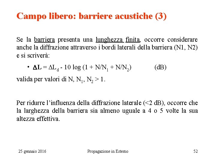 Campo libero: barriere acustiche (3) Se la barriera presenta una lunghezza finita, occorre considerare