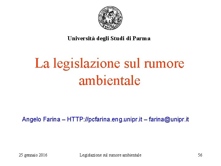 Università degli Studi di Parma La legislazione sul rumore ambientale Angelo Farina – HTTP: