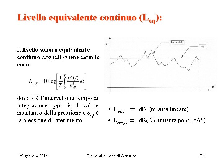 Livello equivalente continuo (Leq): Il livello sonoro equivalente continuo Leq (d. B) viene definito