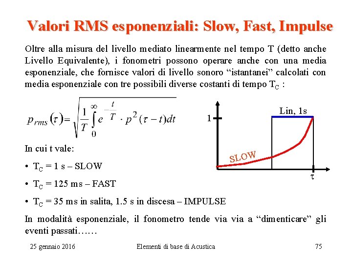 Valori RMS esponenziali: Slow, Fast, Impulse Oltre alla misura del livello mediato linearmente nel