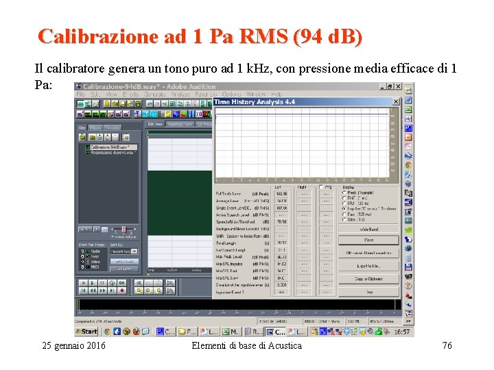 Calibrazione ad 1 Pa RMS (94 d. B) Il calibratore genera un tono puro