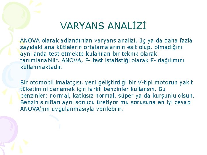 VARYANS ANALİZİ ANOVA olarak adlandırılan varyans analizi, üç ya da daha fazla sayıdaki ana