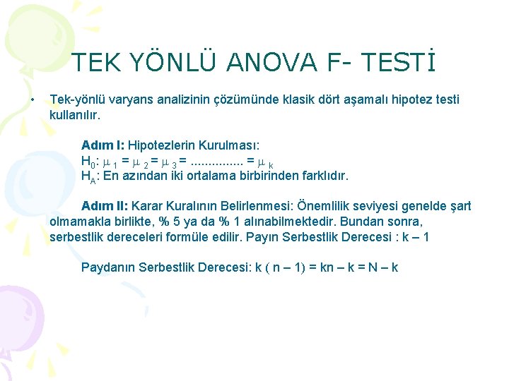 TEK YÖNLÜ ANOVA F TESTİ • Tek-yönlü varyans analizinin çözümünde klasik dört aşamalı hipotez