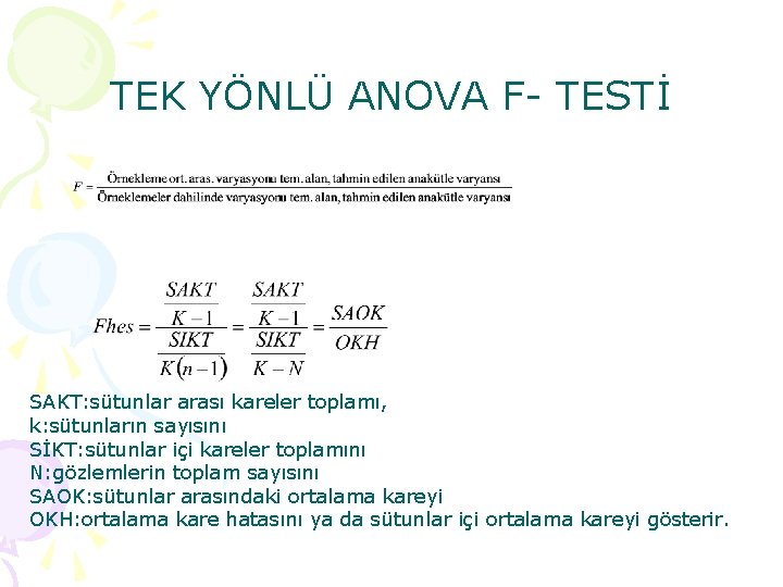 TEK YÖNLÜ ANOVA F TESTİ SAKT: sütunlar arası kareler toplamı, k: sütunların sayısını SİKT: