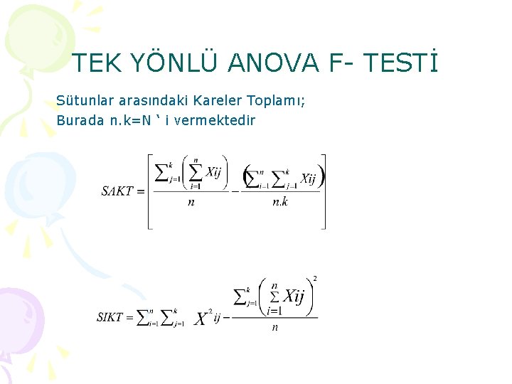 TEK YÖNLÜ ANOVA F TESTİ Sütunlar arasındaki Kareler Toplamı; Burada n. k=N ‘ i