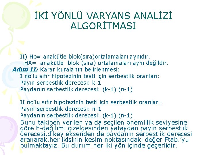 İKİ YÖNLÜ VARYANS ANALİZİ ALGORİTMASI II) Ho= anakütle blok(sıra)ortalamaları aynıdır. HA= anakütle blok (sıra)