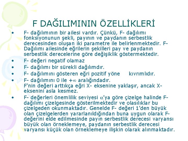 F DAĞILIMININ ÖZELLİKLERİ • • • F dağılımının bir ailesi vardır. Çünkü, F dağılımı