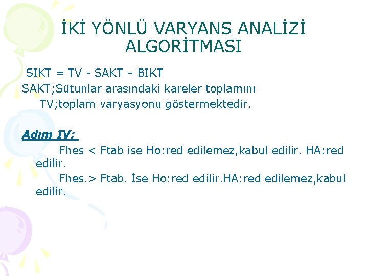 İKİ YÖNLÜ VARYANS ANALİZİ ALGORİTMASI SIKT = TV SAKT – BIKT SAKT; Sütunlar arasındaki