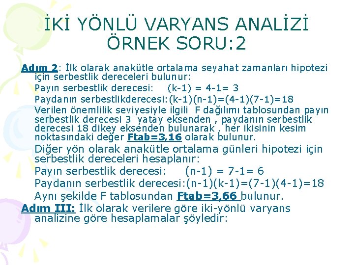 İKİ YÖNLÜ VARYANS ANALİZİ ÖRNEK SORU: 2 Adım 2: İlk olarak anakütle ortalama seyahat