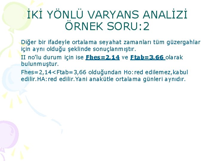 İKİ YÖNLÜ VARYANS ANALİZİ ÖRNEK SORU: 2 Diğer bir ifadeyle ortalama seyahat zamanları tüm