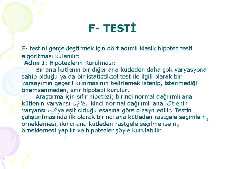 F- TESTİ F testini gerçekleştirmek için dört adımlı klasik hipotez testi algoritması kulanılır: Adım