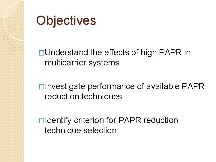 Objectives �Understand the effects of high PAPR in multicarrier systems �Investigate performance of available
