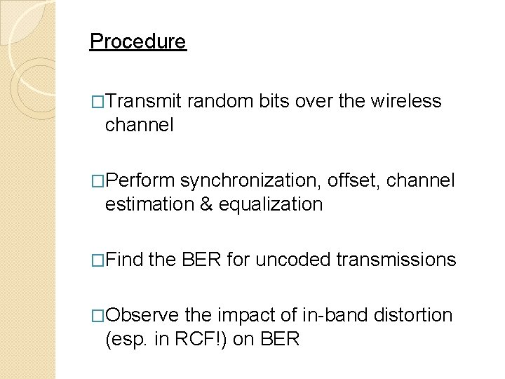 Procedure �Transmit random bits over the wireless channel �Perform synchronization, offset, channel estimation &