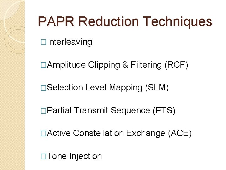 PAPR Reduction Techniques �Interleaving �Amplitude �Selection Clipping & Filtering (RCF) Level Mapping (SLM) �Partial
