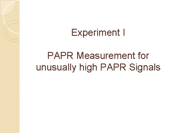 Experiment I PAPR Measurement for unusually high PAPR Signals 
