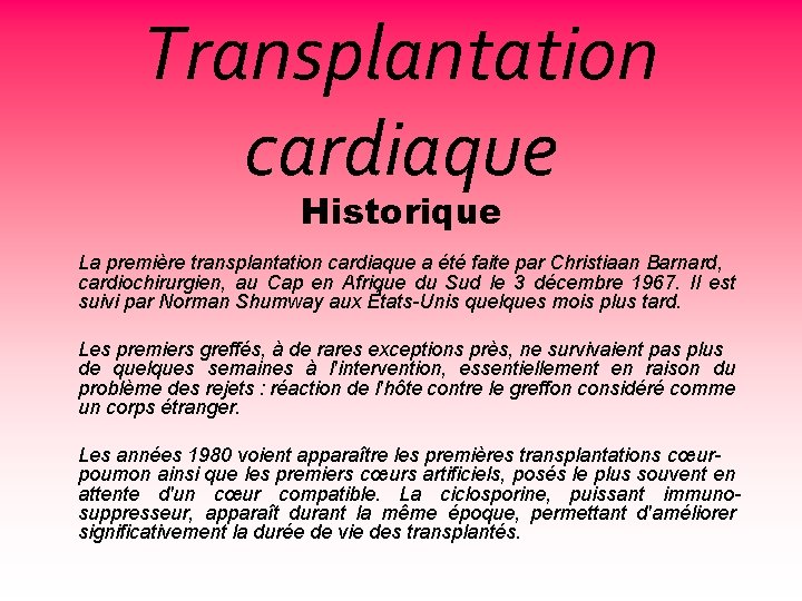 Transplantation cardiaque Historique La première transplantation cardiaque a été faite par Christiaan Barnard, cardiochirurgien,