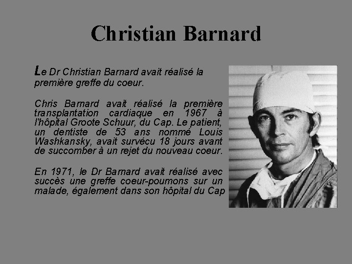 Christian Barnard Le Dr Christian Barnard avait réalisé la première greffe du coeur. Chris