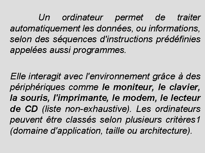  Un ordinateur permet de traiter automatiquement les données, ou informations, selon des séquences