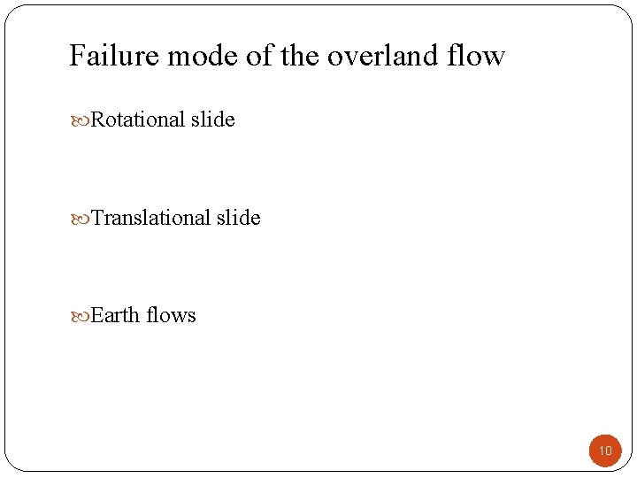 Failure mode of the overland flow Rotational slide Translational slide Earth flows 10 