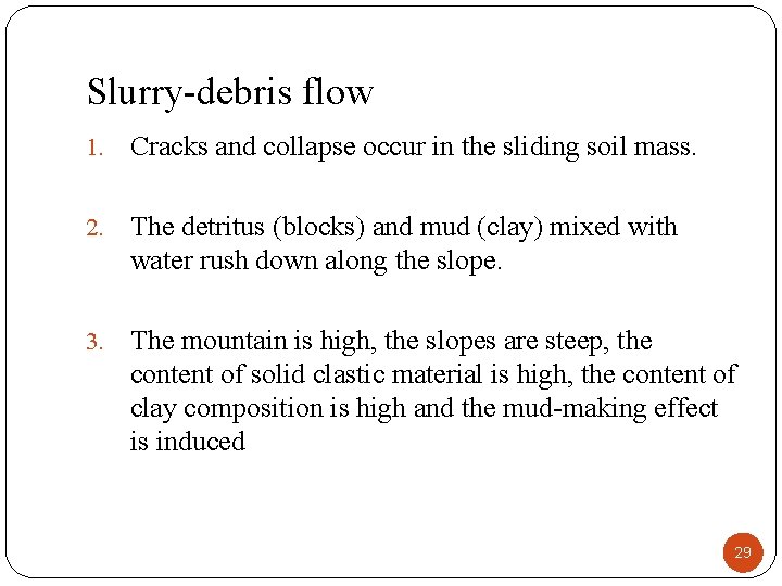 Slurry-debris flow 1. Cracks and collapse occur in the sliding soil mass. 2. The