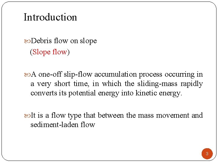 Introduction Debris flow on slope (Slope flow) A one-off slip-flow accumulation process occurring in