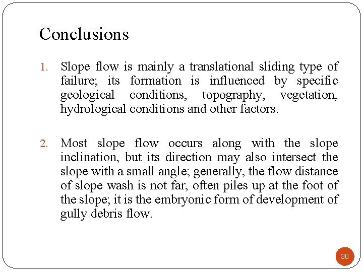 Conclusions 1. Slope flow is mainly a translational sliding type of failure; its formation