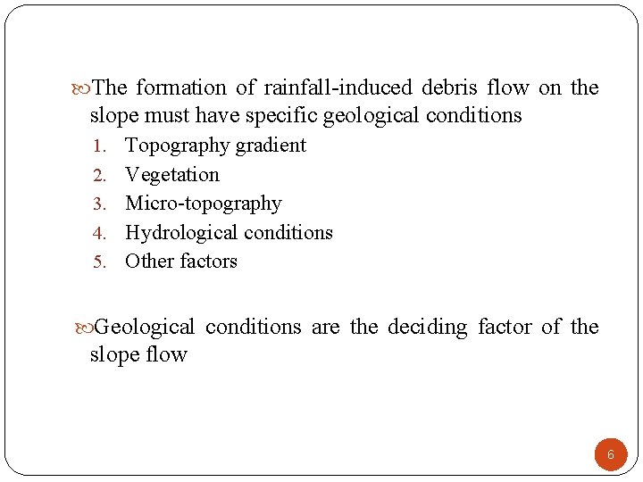  The formation of rainfall-induced debris flow on the slope must have specific geological