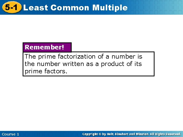 5 -1 Least Common Multiple Remember! The prime factorization of a number is the