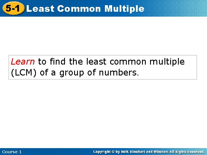 5 -1 Least Common Multiple Learn to find the least common multiple (LCM) of